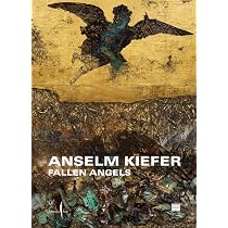 Anselm Kiefer. Fallen Angels. Ediz. illustrata (Cataloghi